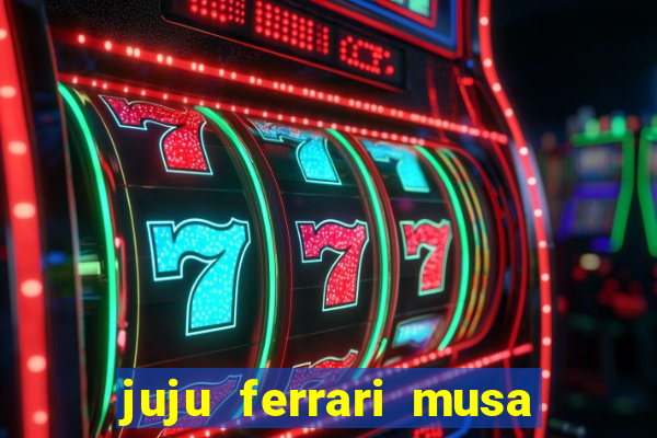 juju ferrari musa botafogo nua